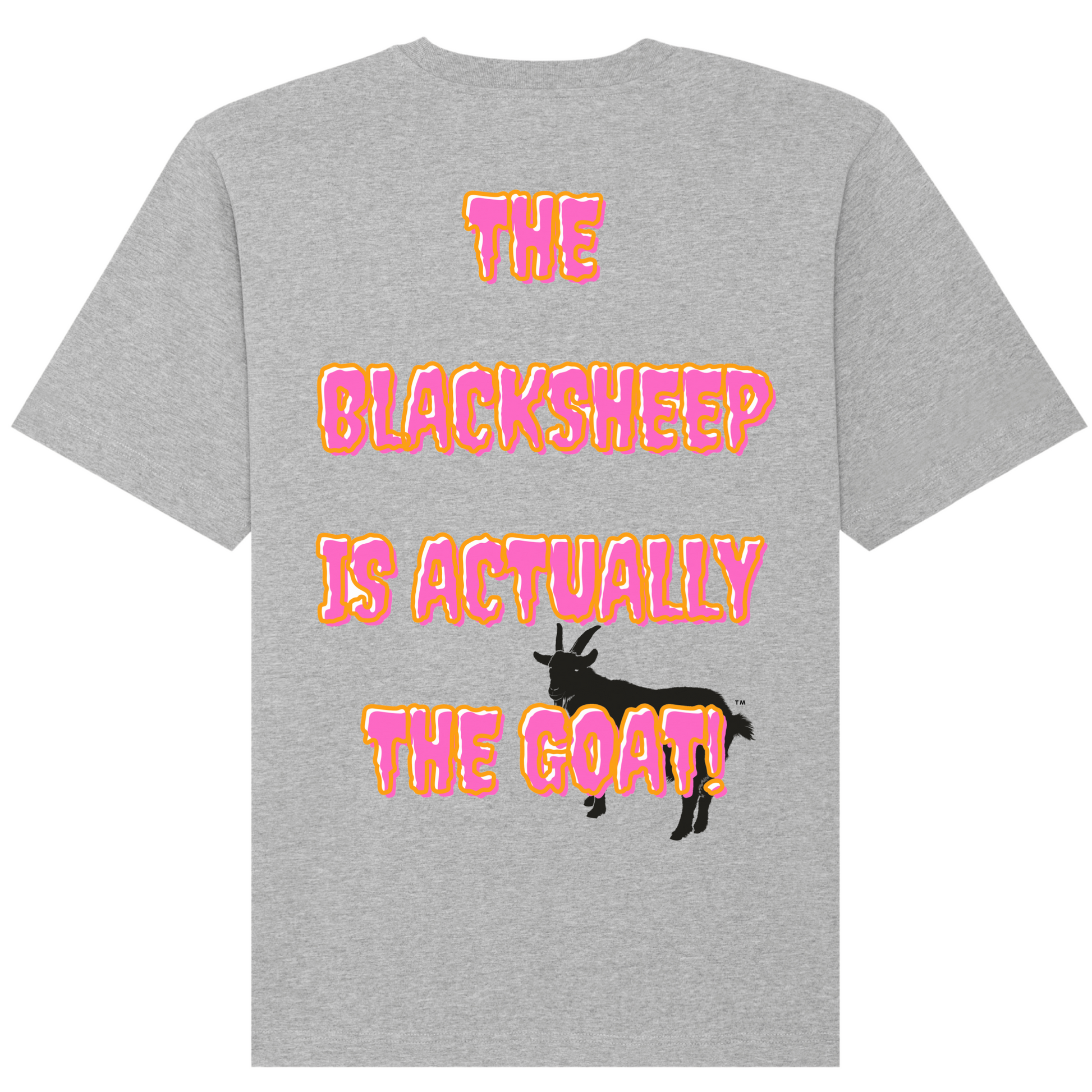 T-Shirt BlackSheep Is Actually The Goat™! This unique piece of fashion celebrates the greatness of an individual who was first refused but has SINCE RISEN to admiration. Crafted with soft, 100% organic cotton, this heather grey Tee provides a relaxed fit and maximum comfort for those who want to be stylish and sustainable! Get yours now from the Blacksheep Society Collection! The Image is showing the Back of the T-Shirt, showing large A3 sized  print, with phrase "The Blacksheep Is Actually the Goat"